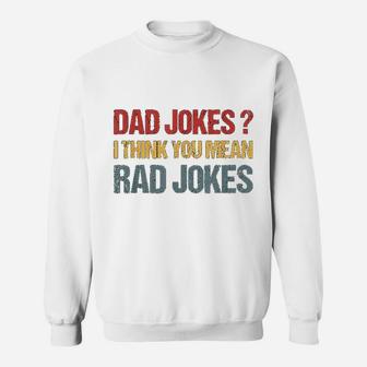 Dad Jokes I Think You Mean Rad Jokes Gift Fathers Day Sweat Shirt - Seseable