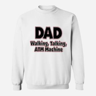 Dad Walking Talking Atm Machine Funny Dad Sweat Shirt - Seseable