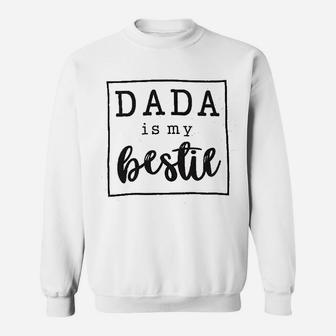 Dada Is My Bestie Sweat Shirt - Seseable