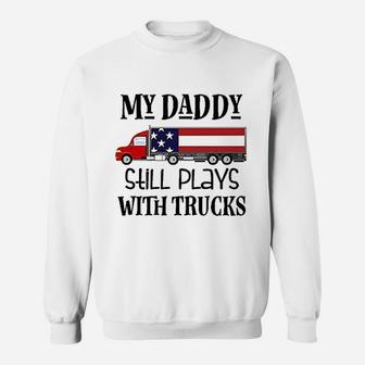 Daddy Plays With Trucks Sweat Shirt - Seseable