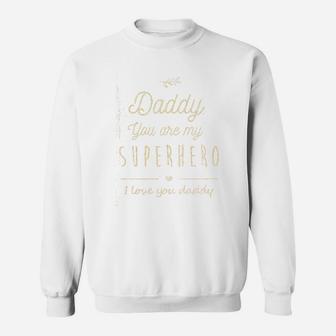 Daddy You Are My Superhero, dad birthday gifts Sweat Shirt - Seseable