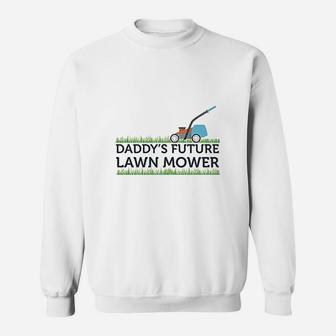 Daddys Future Lawn Mower, dad birthday gifts Sweat Shirt - Seseable
