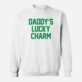 Daddys Lucky Charm Humor St Patricks Day Funny Sweat Shirt - Seseable