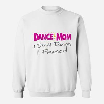 Dance Mom I Dont Dance I Finance Mothers Day Sweat Shirt - Seseable