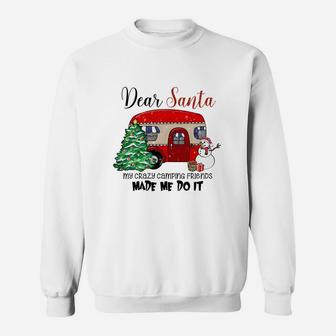 Dear Santa My Crazy Camping Friends Made Me Do It Christmas Sweatshirt - Seseable
