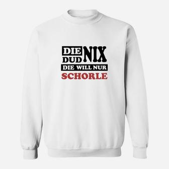 Die Dud Nix Sie Will Schorle Sweatshirt - Seseable