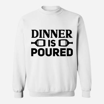 Dinner Is Poured Wine Lovers Funny Holiday Sweatshirt - Seseable