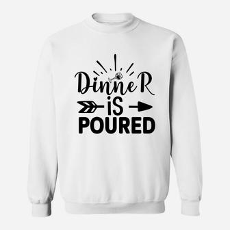 Dinner Is Poured Wine Lovers Gift Wine Addict Sweatshirt - Seseable