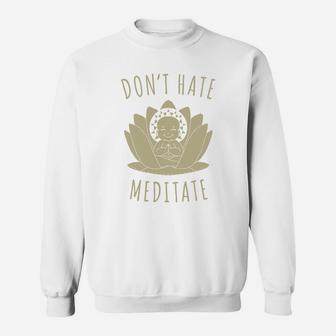 Do Not Hate Meditate T Shirts, Gift Shirts For Fathers Day And Mothers Day Sweat Shirt - Seseable