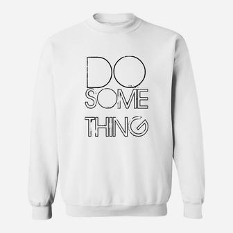 Do Something Sweat Shirt - Seseable