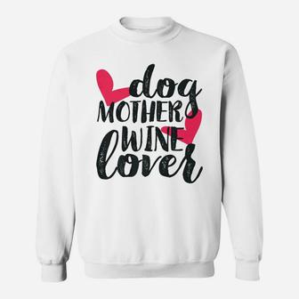 Dog Mother Wine Lover Funny Mothers Day Gifts For Mom Sweat Shirt - Seseable
