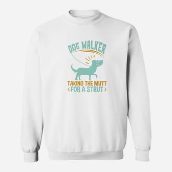 Dog Walker Mutt For A Strut Quote Funny Gifts Sweat Shirt - Seseable