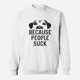 Dogs Because People Sweat Shirt - Seseable