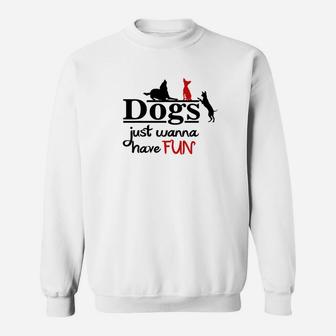 Dogs Just Wanna Have Fun Funny Dog For Men Women Sweat Shirt - Seseable