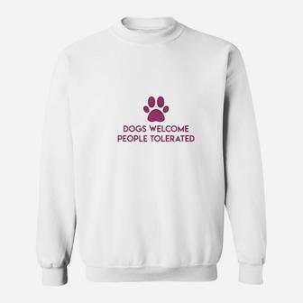 Dogs Welcome People Tolerated Sweat Shirt - Seseable