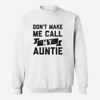 Dont Make Me Call My Auntie Funny Family Aunt Sweat Shirt - Seseable