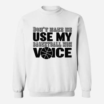 Dont Make Me Use My Basketball Mom Voice Sweat Shirt - Seseable