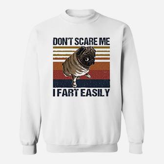 Dont Scare Me I Fart Easily Pug Funny Pug Lovers Quote Sweat Shirt - Seseable
