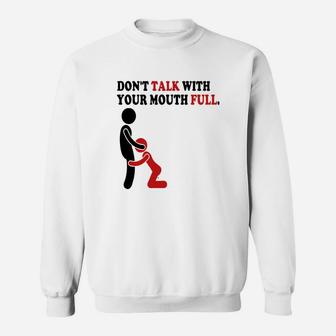 Dont Talk With Your Mouth Full Sweat Shirt - Seseable