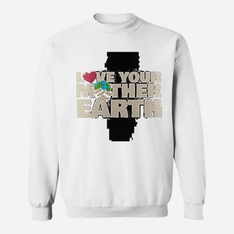 Earth Day Love Your Mother Earth, gifts for mom Sweat Shirt - Seseable