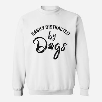 Easily Distracted By Dogs Funny Graphic Dog Mom Lover Sweat Shirt - Seseable