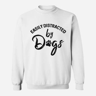 Easily Distracted By Dogs Funny Paws Dog Mom Lover Sweat Shirt - Seseable