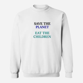 Eat The Babies Save The Planet Eat Children Climate Change Sweat Shirt - Seseable