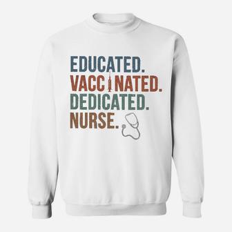 Educated Vaccinated Dedicated Nurse Sweat Shirt - Seseable