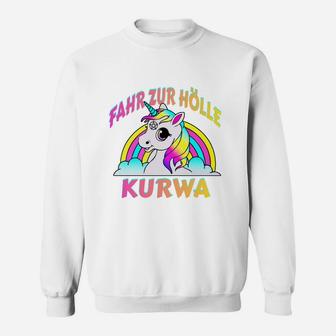 Einhornt-Sweatshirt mit Regenbogen und Spruch Fahr zur Hölle Kurwa - Seseable