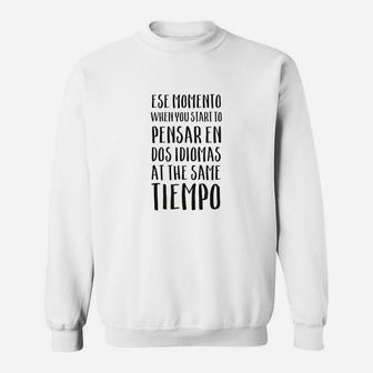 Ese Momento When I Speak Spanish Funny Spanglish Quotes Gift Sweat Shirt - Seseable