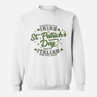 Everyone Is A Irish St Patricks Day Except Italians Sweat Shirt - Seseable