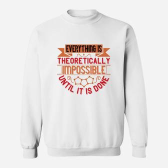 Everything Is Theoretically Impossible Until It Is Done Sweat Shirt - Seseable