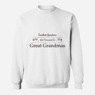Excellent Grandmas Get Promoted To Great Grandmas Sweat Shirt - Seseable