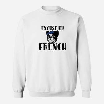Excuse My French Funny French Bulldog Humor Sweat Shirt - Seseable