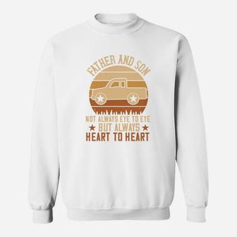 Father And Son Not Always Eye To Eye But Always Heart To Heart Sweat Shirt - Seseable