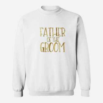 Father Of The Groom, dad birthday gifts Sweat Shirt - Seseable