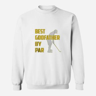 Fathers Day Best Godfather By Par Funny Golf Gift Shirt Sweat Shirt - Seseable