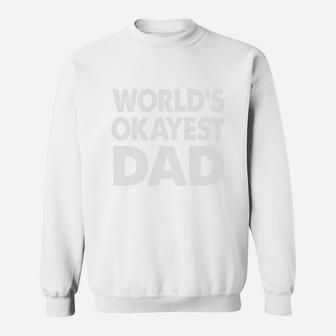Fathers Day Shirt - Worlds Okayest Dad Sweat Shirt - Seseable