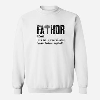 Fathor Like Dad Just Way Mightier Fathers Day Gift Fathor Premium Sweat Shirt - Seseable