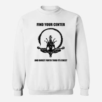 Find Your Center And Burst Forth Thru Its Chest Sweat Shirt - Seseable