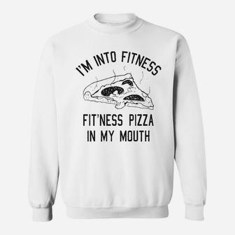 Fitness Pizza In My Mouth Funny Fitness Workout Foodie Sweatshirt - Seseable