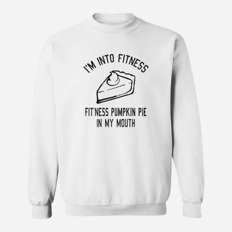 Fitness Pumpkin Pie In My Mouth Funny Thanksgiving Thankful Turkey Day Sweatshirt - Seseable