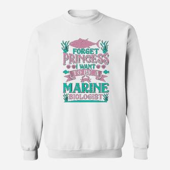 Forget Princess I Want To Be A Marine Biologist Funny Gift Sweat Shirt - Seseable
