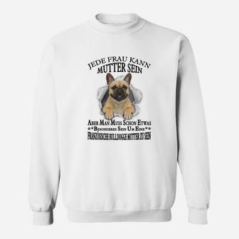 Französische Bulldogge 02 Jede Frau Kann Mutter Sein Sweatshirt - Seseable