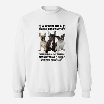 Französische Bulldogge Wenn Du Meinem Hund Wehtust Sweatshirt - Seseable
