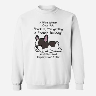 French Bulldog Dog Mom A Wise Woman Once Said Sweat Shirt - Seseable