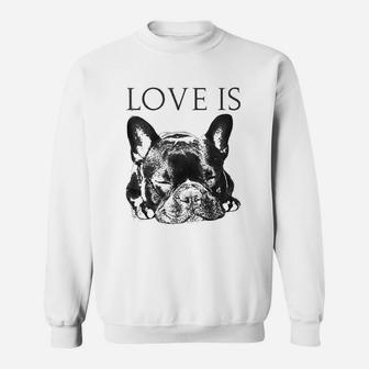 French Bulldog Love Is Cute Frenchie Dog Mom Sweat Shirt - Seseable