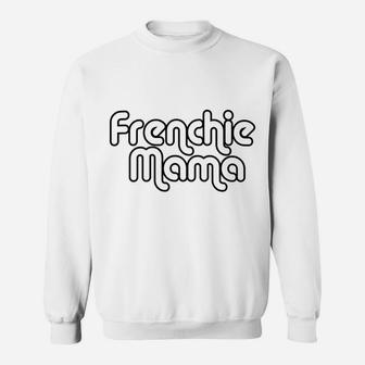 Frenchie Mama French Bulldog Dog Lover Sweat Shirt - Seseable