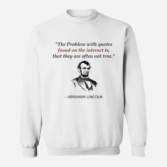Funny Abraham Lincoln History Teacher Internet Quotes Sweat Shirt - Seseable