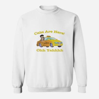 Funny Cabs Are Here Sweat Shirt - Seseable